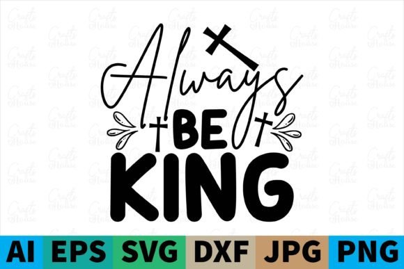 Always Be King Christian Svg Design and Print Templates