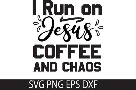 I Run on Jesus, Coffee, and Chaos SVG DE Crafts