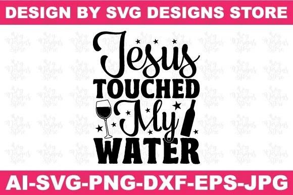 Jesus Touched My Water Wine Svg Png Crafts
