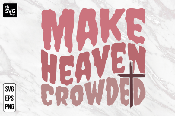 Make Heaven Crowded SVG, Christian SVG Freebies